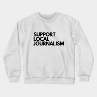 Support Local Journalism v2 Crewneck Sweatshirt